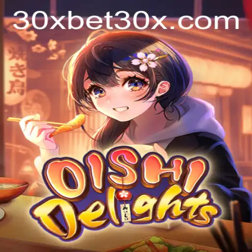 Discover the Excitement of OishiDelights with 30xbet