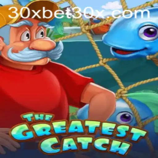 Discover 'TheGreatestCatch': A Dive into the Thrilling World of 30xbet